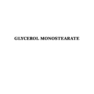 GLYCEROL MONOSTEARATE Extra Pure Glycerin Monostearate; Monostearin; Octadecanoate acid, monoester with 1,2,3- propanetriol