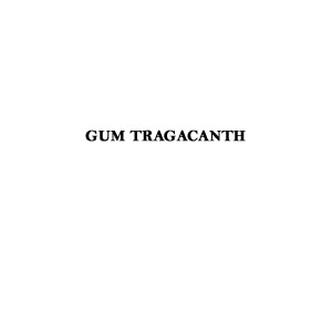 GUM TRAGACANTH Tragacanth A complex mixture of polysaccharides including tragacanthin and bassorin.