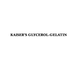 KAISER’S GLYCEROL-GELATIN Glycerol jelly Preservative for plant specimen. For mounting sections direct from water.